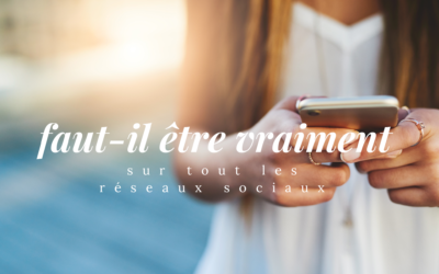 Faut-il vraiment être sur tous les réseaux sociaux ?