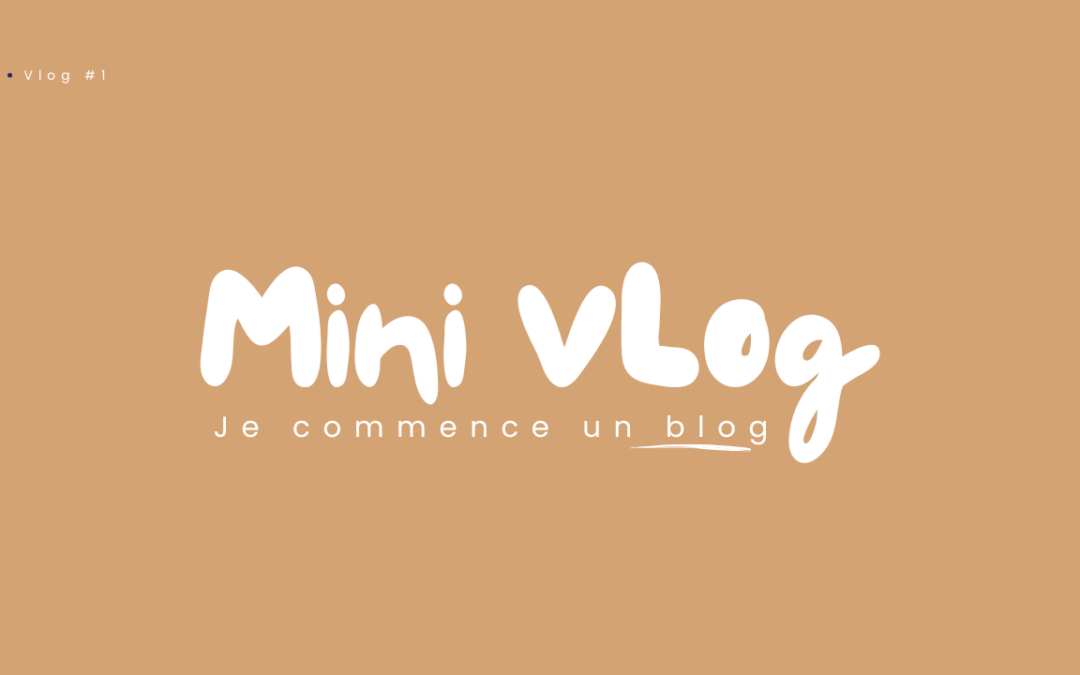 Mini vlog #1 : Je lance un blog