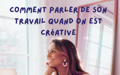 Comment parler de son travail quand on est créative (sans avoir l’impression de se vendre)